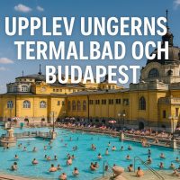 Upplev Ungerns termalbad och Budapest